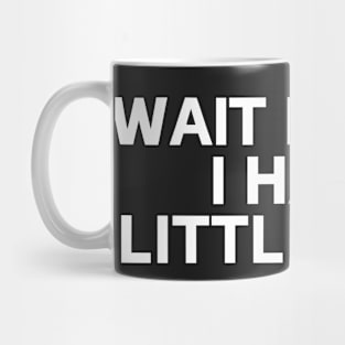 wait for me i have little legs Mug